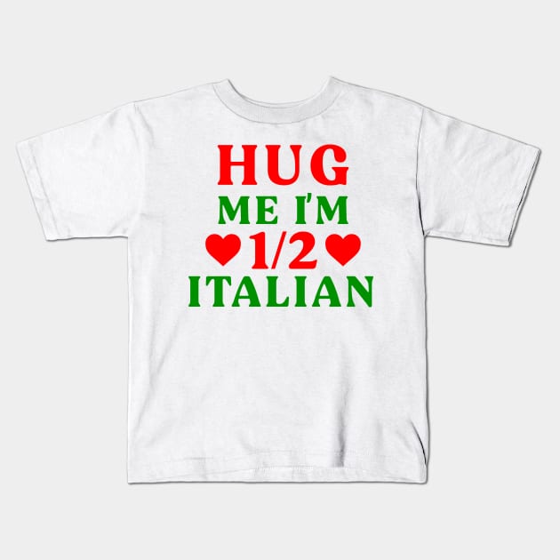 Hug Me I'm 1/2 Half Italian Funny American Italian Half American Half Italian Kids T-Shirt by TrikoGifts